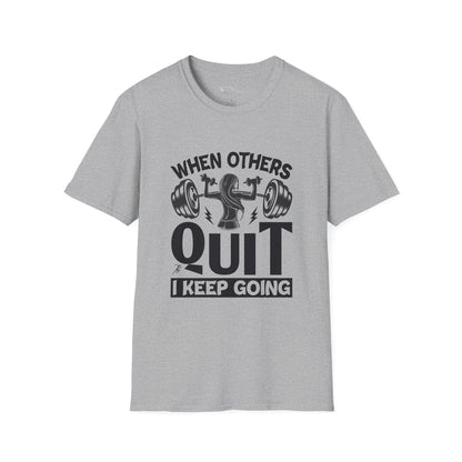 When Others Quit I Keep Going T-Shirt — Motivational Gym Workout Tee