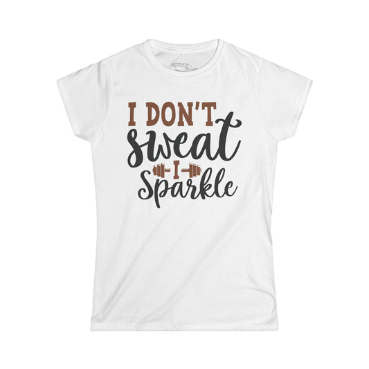 I Don't Sweat I Sparkle T-Shirt — Funny Women's Fitness Tee