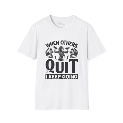 When Others Quit I Keep Going T-Shirt — Motivational Gym Workout Tee