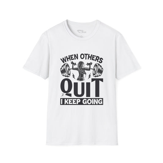 When Others Quit I Keep Going T-Shirt — Motivational Gym Workout Tee