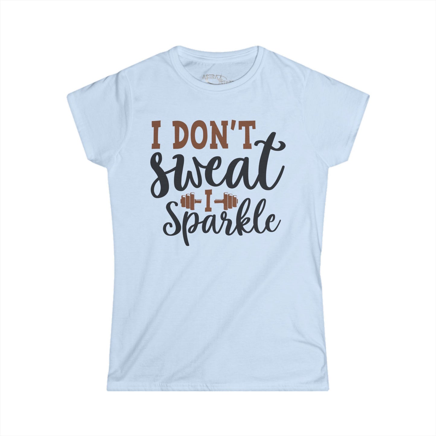 I Don't Sweat I Sparkle T-Shirt — Funny Women's Fitness Tee