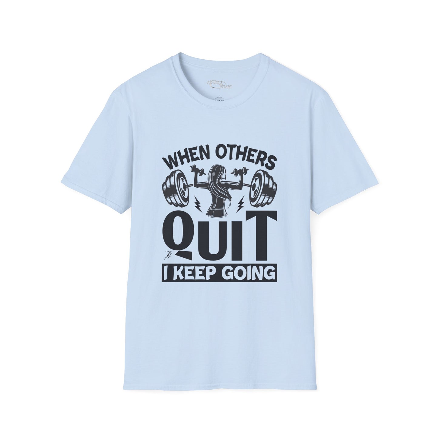 When Others Quit I Keep Going T-Shirt — Motivational Gym Workout Tee